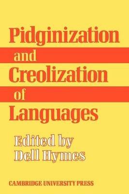 Pidginization and Creolization of Languages: Proceedings of a Conference Held at the University of the West Indies Mona, Jamaica, April 1968 - Dell Hymes - cover