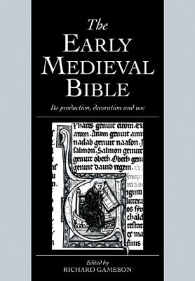 The Early Medieval Bible: Its Production, Decoration and Use - cover