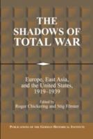 The Shadows of Total War: Europe, East Asia, and the United States, 1919-1939 - cover