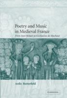 Poetry and Music in Medieval France: From Jean Renart to Guillaume de Machaut - Ardis Butterfield - cover