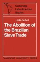 The Abolition of the Brazilian Slave Trade: Britain, Brazil and the Slave Trade Question - Leslie Bethell - cover