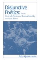 Disjunctive Poetics: From Gertrude Stein and Louis Zukofsky to Susan Howe - Peter Quartermain - cover
