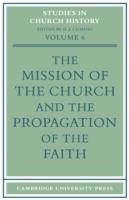The Mission of the Church and the Propagation of the Faith: Papers read at the Seventh Summer Meeting and the Eighth Winter Meeting of the Ecclesiastical History Society