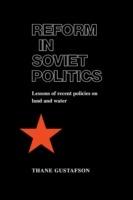 Reform in Soviet Politics: The Lessons of Recent Policies on Land and Water - Thane Gustafson - cover