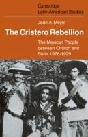 The Cristero Rebellion: The Mexican People Between Church and State 1926-1929