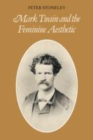 Mark Twain and the Feminine Aesthetic - Peter Stoneley - cover