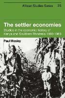 The Settler Economies: Studies in the Economic History of Kenya and Southern Rhodesia 1900-1963 - Paul Mosley - cover