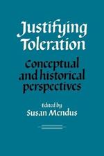 Justifying Toleration: Conceptual and Historical Perspectives