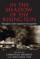 In the Shadow of the Rising Sun: Shanghai under Japanese Occupation - cover