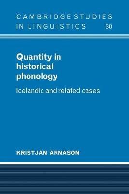 Quantity in Historical Phonology: Icelandic and Related Cases - Kristjan Arnason - cover