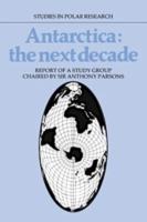 Antarctica: The Next Decade: Report of a Group Study Chaired by Sir Anthony Parsons - cover