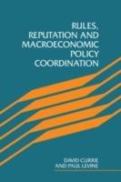 Rules, Reputation and Macroeconomic Policy Coordination - David Currie,Paul Levine - cover