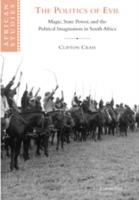 The Politics of Evil: Magic, State Power and the Political Imagination in South Africa - Clifton Crais - cover