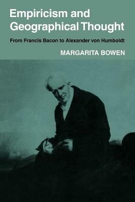 Empiricism and Geographical Thought: From Francis Bacon to Alexander von Humbolt - Margarita Bowen - cover