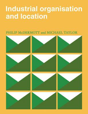 Industrial Organisation and Location - P. J. McDermott,Michael Taylor - cover