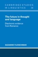The Future in Thought and Language: Diachronic Evidence from Romance - Suzanne Fleischman - cover