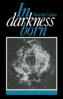 In Darkness Born: The Story of Star Formation - Martin Cohen - cover