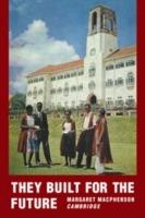 They Built for the Future: A Chronicle of Makerere University College 1922-1962 - Margaret MacPherson - cover