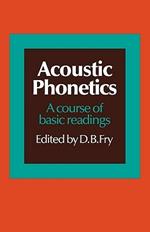 Acoustic Phonetics: A course of basic readings