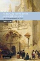 Family and Community in Early Modern Spain: The Citizens of Granada, 1570-1739