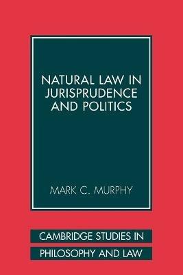 Natural Law in Jurisprudence and Politics - Mark C. Murphy - cover