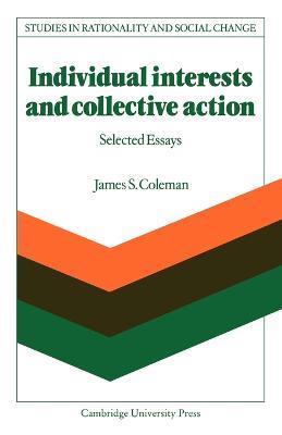 Individual Interests and Collective Action: Studies in Rationality and Social Change - James S. Coleman - cover