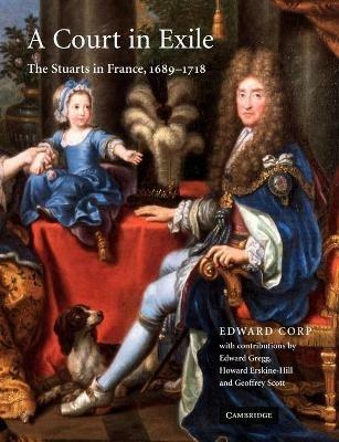 A Court in Exile: The Stuarts in France, 1689-1718 - Edward Corp - cover