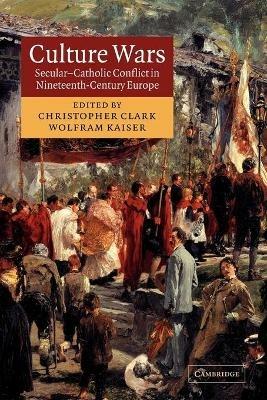 Culture Wars: Secular-Catholic Conflict in Nineteenth-Century Europe - cover