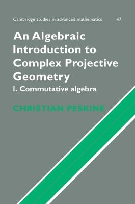 An Algebraic Introduction to Complex Projective Geometry: Commutative Algebra - Christian Peskine - cover