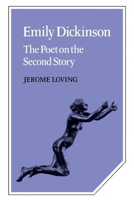 Emily Dickinson: The Poet on the Second Story - Jerome Loving - cover