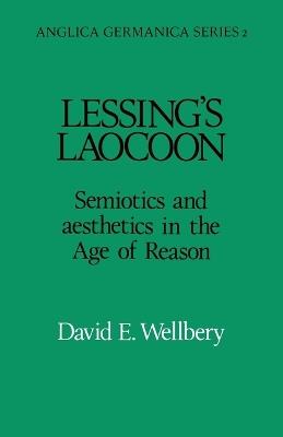 Lessing's Laocoon: Semiotics and Aesthetics in the Age of Reason - David E. Wellbery - cover