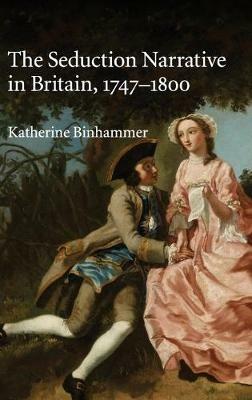 The Seduction Narrative in Britain, 1747–1800 - Katherine Binhammer - cover