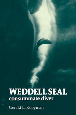 Weddell Seal: Consummate Diver - Gerald L. Kooyman - cover