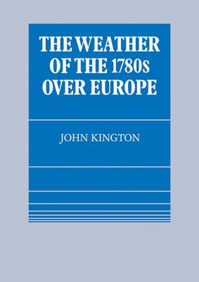 The Weather of the 1780s Over Europe - John Kington - cover