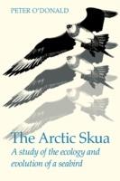 The Arctic Skua: A study of the ecology and evolution of a seabird - Peter O'Donald - cover
