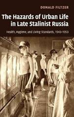 The Hazards of Urban Life in Late Stalinist Russia: Health, Hygiene, and Living Standards, 1943–1953