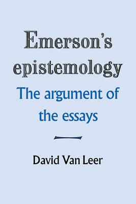 Emerson's Epistemology: The Argument of the Essays - David Van Leer - cover