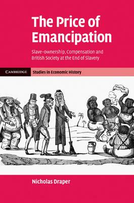 The Price of Emancipation: Slave-Ownership, Compensation and British Society at the End of Slavery - Nicholas Draper - cover