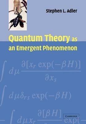 Quantum Theory as an Emergent Phenomenon: The Statistical Mechanics of Matrix Models as the Precursor of Quantum Field Theory - Stephen L. Adler - cover