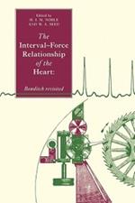The Interval-Force Relationship of the Heart: Bowditch Revisited
