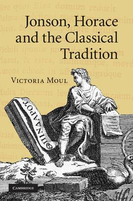 Jonson, Horace and the Classical Tradition - Victoria Moul - cover