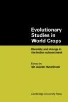 Evolutionary Studies in World Crops: Diversity and change in the Indian subcontinent - Joseph Hutchinson - cover