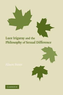 Luce Irigaray and the Philosophy of Sexual Difference - Alison Stone - cover