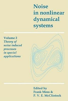 Noise in Nonlinear Dynamical Systems: Volume 2, Theory of Noise Induced Processes in Special Applications - cover