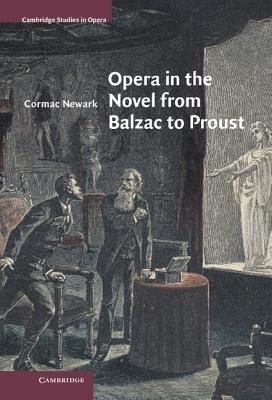 Opera in the Novel from Balzac to Proust - Cormac Newark - cover