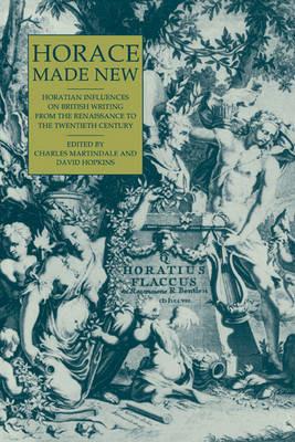 Horace Made New: Horatian Influences on British Writing from the Renaissance to the Twentieth Century - cover