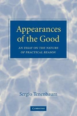 Appearances of the Good: An Essay on the Nature of Practical Reason - Sergio Tenenbaum - cover