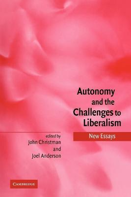 Autonomy and the Challenges to Liberalism: New Essays - cover
