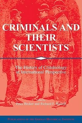Criminals and their Scientists: The History of Criminology in International Perspective - cover