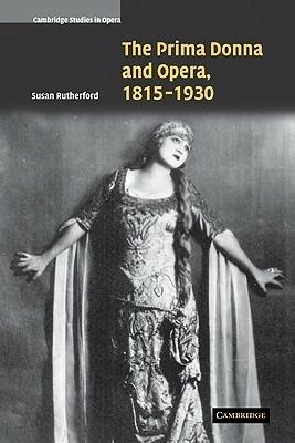 The Prima Donna and Opera, 1815-1930 - Susan Rutherford - cover